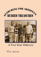 Searching for Arizona's Buried Treasures: A Two Year Odyssey 1939050405 Book Cover