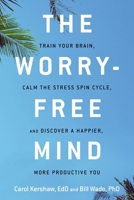 The Worry-Free Mind: Train Your Brain, Calm the Stress Spin Cycle, and Discover a Happier, More Productive You 1632650762 Book Cover