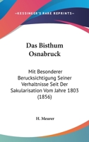 Das Bisthum Osnabruck: Mit Besonderer Berucksichtigung Seiner Verhaltnisse Seit Der Sakularisation Vom Jahre 1803 (1856) 1160357110 Book Cover