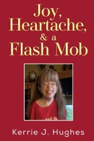 Joy, Heartache and a Flash Mob 1837942544 Book Cover