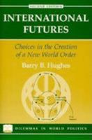 International Futures: Choices in the Creation of a New World Order 0813330238 Book Cover