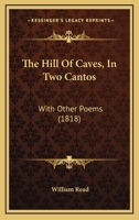 The Hill Of Caves, In Two Cantos: With Other Poems 1104309289 Book Cover