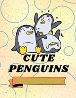 Cute Penguins Coloring Book: Adorable Penguins Coloring Book | Funny Penguins Coloring Pages for Kids |25 Incredibly Cute and Lovable Penguins B09NLSPD1M Book Cover