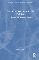 The Art of Populism in Us Politics: Pro-Trump DIY Popular Culture 1032341904 Book Cover