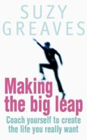 Making the Big Leap: Coach Yourself to Create the Life You Really Want 1845378997 Book Cover