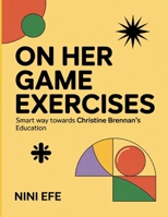 On Her Game Exercises: Smart way towards Christine Brennan's Education B0FT3TJRGH Book Cover