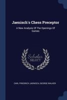 Jaenisch's Chess Preceptor: A New Analysis of the Openings of Games 1297989759 Book Cover