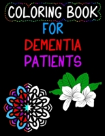 Coloring Book for Dementia Patients: Flowers and Mandalas for Seniors, Parkinson's, Alzherimer's Patients B08P6G6YG2 Book Cover