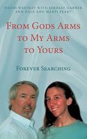 From Gods Arms to My Arms to Yours: Forever Searching 1449022340 Book Cover