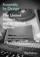 Assembly by Design: The United Nations and Its Global Interior 1517913330 Book Cover