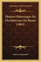 Histoire Pittoresque De L'Architecture En Russie (1864) 1166839621 Book Cover