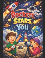 Rockets, Stars, and You: The Ultimate Space Guide for Kids (Kid's Guide Universe) B0GS5JKGXJ Book Cover