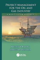 Project Management for the Oil and Gas Industry: A World System Approach (Industrial Innovation Series) 1138077518 Book Cover