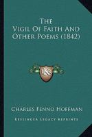 The Vigil Of Faith And Other Poems (1842) 1165139057 Book Cover