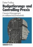 Budgetierungs- Und Controlling-Praxis: Gewinn-Management Im Mittleren Industriebetrieb 3409960910 Book Cover