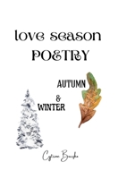 Love Season Poetry: Autumn and Winter, A New Seasonal Poetry Collection Featuring Autumn and Winter B09GTQFTKC Book Cover