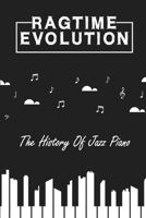 Ragtime Evolution: THe History Of Jazz Piano: Piano To Ragtime B09CL18DJ1 Book Cover