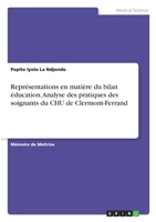 Repr�sentations en mati�re du bilan �ducation. Analyse des pratiques des soignants du CHU de Clermont-Ferrand 3346327930 Book Cover