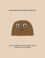 The Ground Wart With No Friends B0C1JBHZ98 Book Cover