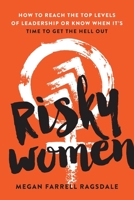 Risky Women: How to Reach the Top Levels of Leadership or Know When It's Time to Get the Hell Out B0BHN31NDB Book Cover