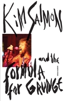 Kim Salmon and the Formula for Grunge 1925556964 Book Cover