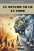 El dinero no lo es todo (Spanish Edition) B0CVXL7STL Book Cover