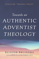Towards an Authentic Adventist Theology B0GX7R7MWS Book Cover