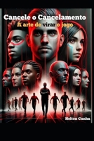 “Cancele o Cancelamento: A Arte de Virar o Jogo”: A Arte de Virar o Jogo (Portuguese Edition) B0GPN2SC17 Book Cover