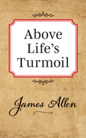 Above Life's Turmoil 1500921580 Book Cover