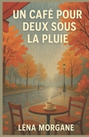 Un café pour deux sous la pluie: Et si un carnet oublié pouvait changer deux vies ? Un roman doux, cocooning et sensible, où la pluie devient messagère et le café un refuge. (French Edition) B0FQTMR2N2 Book Cover