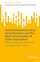 Social Entrepreneurship, Social Business and the Multi-functionality of Urban Agriculture: Mixed Methods Research on Japan and China 9811917612 Book Cover