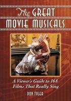 The Great Movie Musicals: A Viewer's Guide to 168 Films That Really Sing 0786443847 Book Cover