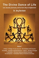 The Divine Dance of Life: Love, Sexuality, Spirituality and the Tantric Way to Enlightenment – Volume 1: Parts I to VII 391293701X Book Cover