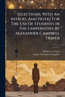 Selections; With An Introd. And Notes For The Use Of Students In The Universities By Alexander Campbell Fraser 1246150085 Book Cover