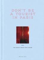 Don't Be a Tourist in Paris: The Messy Nessy Chic Guide 1909399973 Book Cover