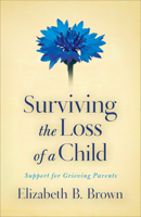 Surviving the Loss of a Child: Support for Grieving Parents 0800733568 Book Cover