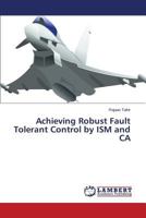 Achieving Robust Fault Tolerant Control by ISM and CA 365955460X Book Cover