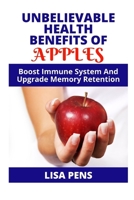 Unbelievable HЕАlth Benefits Оf Apples: Boost Immune System And Upgrade Memory Retention B092P76MMY Book Cover