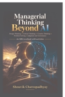 Managerial Thinking Beyond AI: Design Thinking, Critical Thinking, Creative Thinking, Problem Solving, Judgment and Governance B0HKNRXML8 Book Cover