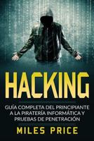 Hacking: Guia Completa del Principiante a la Pirateria Informatica y Pruebas de Penetracion 1983825689 Book Cover