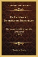 De Henrico VI Romanorum Imperatore: Normannorum Regnum Sibi Vindicante (1860) 1141854627 Book Cover