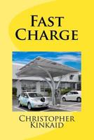 Fast Charge: How Quick Charge Infrastructure Will Unleash The Electric Car And Obsolete The Gasoline Engine 1544219326 Book Cover