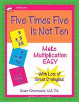 Five Times Five Is Not Ten: Make Multiplication Easy 0977732312 Book Cover