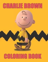 Charlie Brown Coloring Book: The Peanuts Charlie Brown Coloring Book For Kids Who Loves Charlie Brown and Peanuts Gang. Funny Charlie Brown Kids Coloring Book B08JF5K5Y4 Book Cover