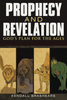 Prophecy and Revelation: God’s Plan for the Ages: A Guide to End Time Events 1495618544 Book Cover