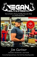 VEGAN HEALTH & STRENGTH: How to Build a Strong, Healthy, Muscular Body on a Plant-Based Diet 1079588140 Book Cover