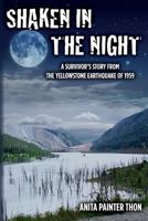 Shaken in the night: A Survivor's Story from the Yellowstone Earthquake of 1959. 1499607679 Book Cover