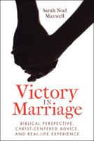 Victory in Marriage: Biblical Perspective, Christ-Centered Advice, and Real-Life Experience 197360518X Book Cover