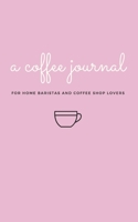 A Coffee Journal Log Book: the Most Detailed and Comprehensive Coffee Record and Recipe Book, 8x5 : For Home Brew Baristas and Coffee Shop Lovers, Coffee Shop Travelers and Coffee Nerds 1652301860 Book Cover