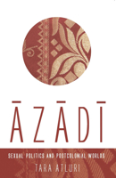 Azadi: Sexual Politics and Postcolonial Worlds 1926452992 Book Cover